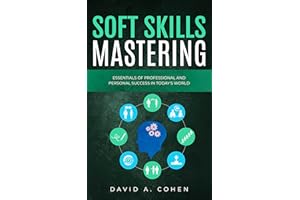 Soft Skills Mastering: Essentials of Professional and Personal Success in Today's World