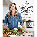 Low Histamine Cooking in Your Instant Pot: 75 Easy Meals for Everyday Healing