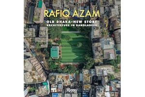 Rafiq Azam: Old Dhaka-New Story: Architecture in Bangladesh