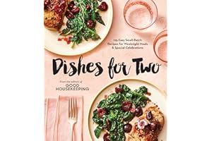 Good Housekeeping Dishes For Two: 125 Easy Small-Batch Recipes for Weeknight Meals & Special Celebrations