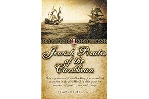 Jewish Pirates of the Caribbean: How a Generation of Swashbuckling Jews Carved Out an Empire in the New World in Their Quest 