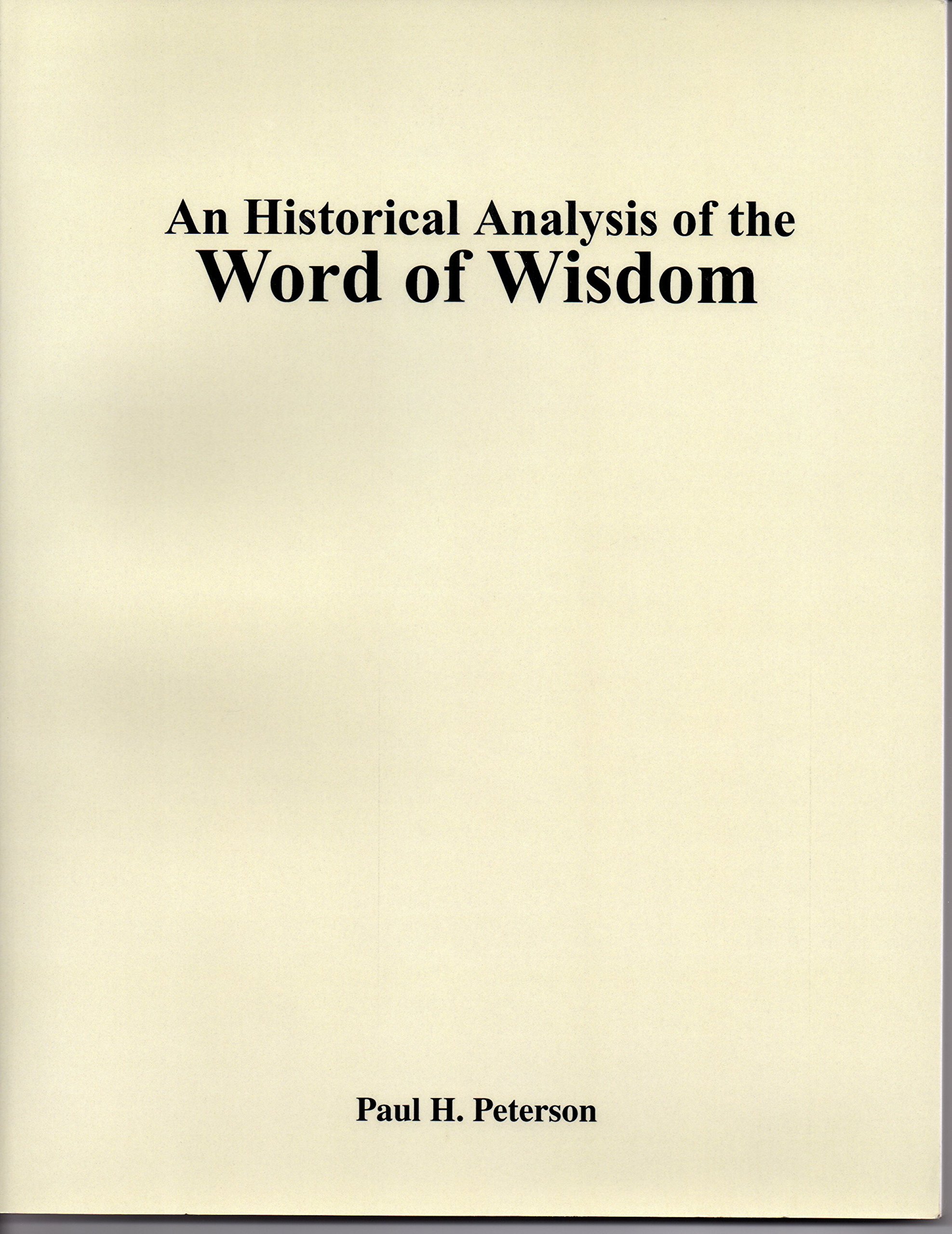 An Historical Analysis Of The Word Of Wisdom Peterson Paul H Amazon Com Books