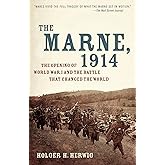 The Marne, 1914: The Opening of World War I and the Battle That Changed the World