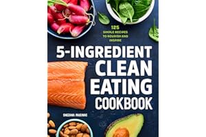 5-Ingredient Clean Eating Cookbook: 125 Simple Recipes to Nourish and Inspire