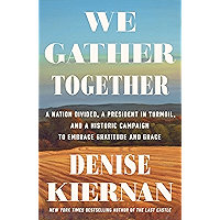 We Gather Together: A Nation Divided, a President in Turmoil, and a Historic Campaign to Embrace Gratitude and Grace book cover
