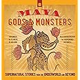 Maya Gods and Monsters: Supernatural Stories from the Underworld and Beyond