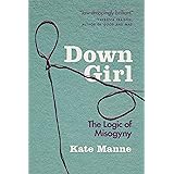 Down Girl: The Logic of Misogyny