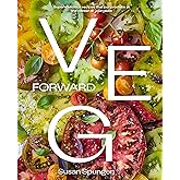 Veg Forward: Super-Delicious Recipes that Put Produce at the Center of Your Plate – (Over 100 Farm-to-Table Recipes for Healthy Seasonal Meals) – The Perfect Cookbook Gift for Foodies and Home Chefs