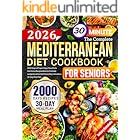 The Complete Mediterranean Diet Cookbook for Seniors: 2000 Days of Super Easy, Flavorful & Nutritious Recipes Book to Promote Longevity & Eat Well Every Day | Includes a 30-Day Meal Plan