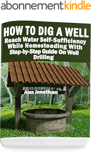 Download How To Dig A Well: Reach Water Self-Sufficiency While Homesteading With Step-by-Step Guide On Well Drilling: (How To Drill A Well) (English Edition) PDF