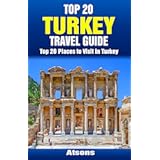 Top 20 Places to Visit in Turkey - Top 20 Turkey Travel Guide (Includes Istanbul, Cappadocia, Ephesus, Antalya, Oludeniz, Bodrum, Ankara, & More) (Europe Travel Series Book 29)