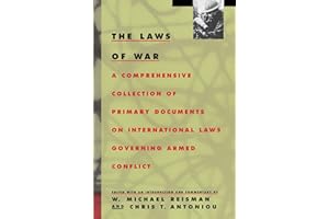 The Laws of War: A Comprehensive Collection of Primary Documents on International Laws Governing Armed Conflict