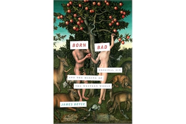 Born Bad: Original Sin and the Making of the Western World