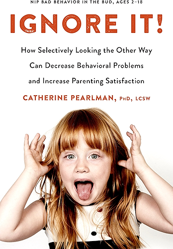 Download Ignore It!: How Selectively Looking the Other Way Can Decrease Behavioral Problems and Increase Parenting Satisfaction (English Edition) PDF