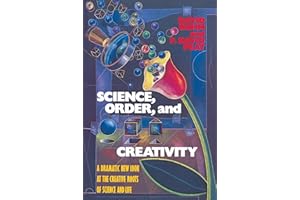 Science, Order, and Creativity: A Dramatic New Look at the Creative Roots of Science and Life