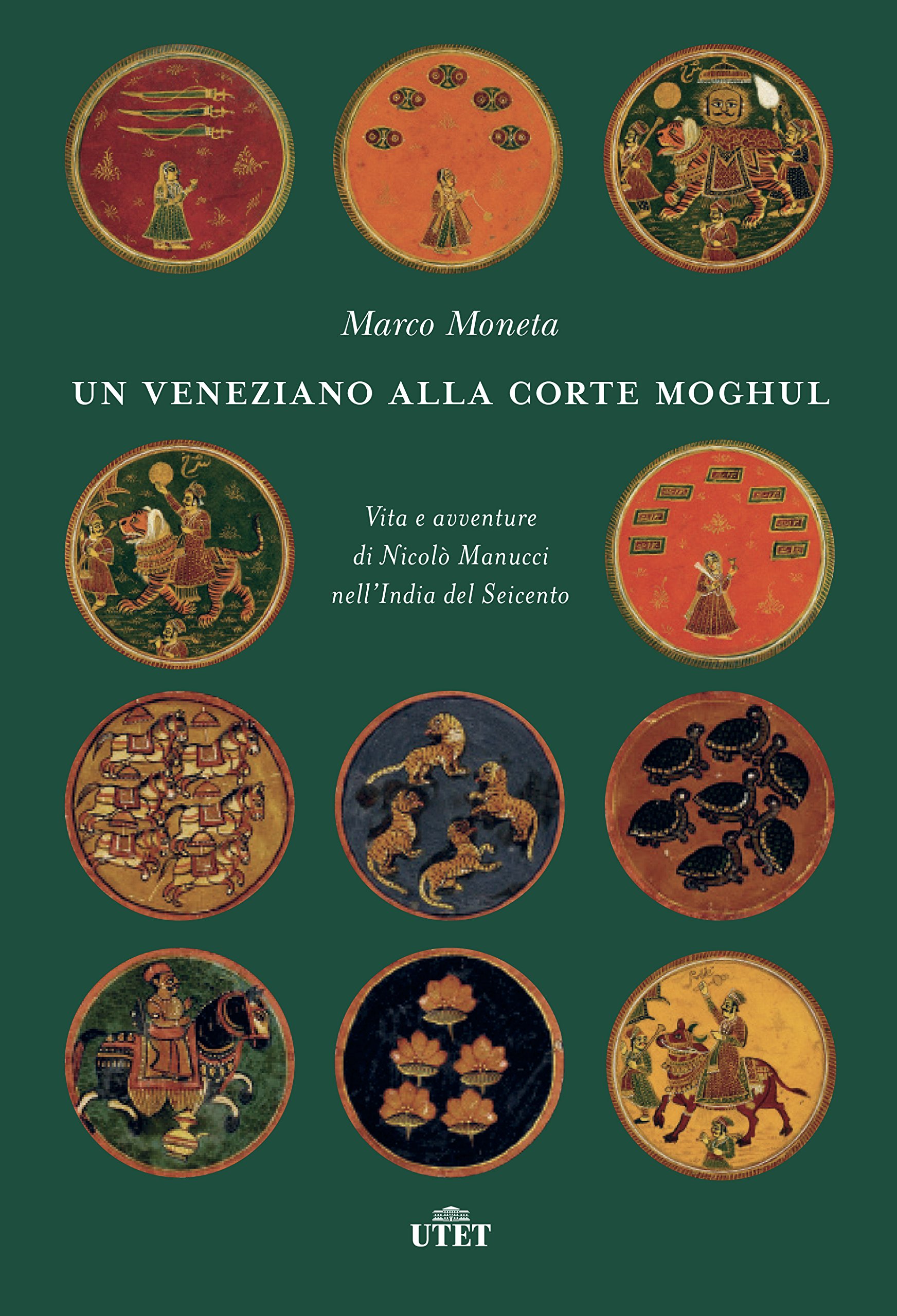 Un Veneziano Alla Corte Moghul Vita E Avventure Di Nicolo Manucci Nell India Del Seicento Moneta Marco 9788851156992 Amazon Com Books