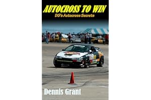 Autocross to Win (DG's Autocross Secrets): The art and science of developing autocross cars