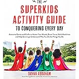 The Superkids Activity Guide to Conquering Every Day: Awesome Games and Crafts to Master Your Moods, Boost Focus, Hack Mealti