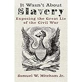 It Wasn't About Slavery: Exposing the Great Lie of the Civil War