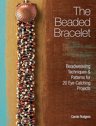 Download The Beaded Bracelet: Beadweaving Techniques & Patterns for 20 Eye-Catching Projects (English Edition) PDF