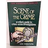 Scene of the Crime: A Writer's Guide to Crime Scene Investigation (Howdunit Series)