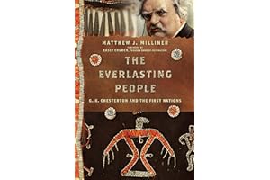 The Everlasting People: G. K. Chesterton and the First Nations (Hansen Lectureship Series)