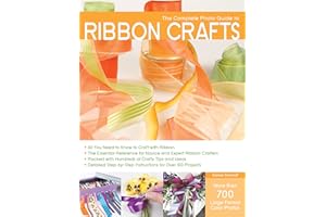 The Complete Photo Guide to Ribbon Crafts: *All You Need to Know to Craft with Ribbon *The Essential Reference for Novice and