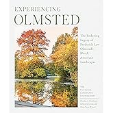 Experiencing Olmsted: The Enduring Legacy of Frederick Law Olmsted's North American Landscapes
