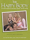 The Happy Body: The Simple Science of Nutrition, Exercise, and Relaxation