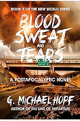 Blood, Sweat & Tears: A Postapocalyptic Novel (The New World Series Book 5) Kindle Edition