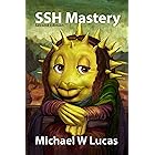 SSH Mastery: OpenSSH, PuTTY, Tunnels and Keys (IT Mastery)