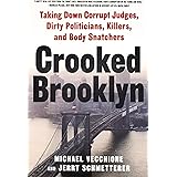 Crooked Brooklyn: Taking Down Corrupt Judges, Dirty Politicians, Killers and Body Snatchers