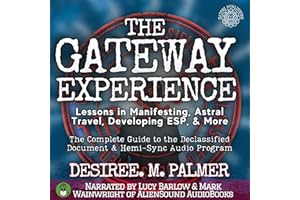 The Gateway Experience: Lessons in Manifesting, Astral Travel, Developing ESP, & More: The Complete Guide to the Declassified