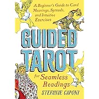 Guided Tarot: A Beginner's Guide to Card Meanings, Spreads, and Intuitive Exercises for Seamless Readings (Guided Readings)
