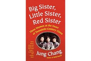 Big Sister, Little Sister, Red Sister: Three Women at the Heart of Twentieth-Century China