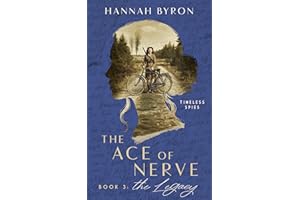 The Ace of Nerve, Book 3: The Legend: Based on a true story (Timeless Spies Series 6)
