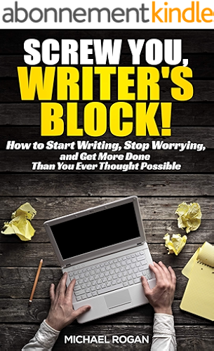 Download Screw You, Writers Block | How to Start Writing, Stop Worrying, and Get More Done Than You Ever Thought Possible (English Edition) PDF