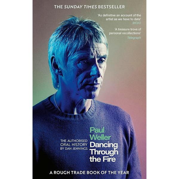 Paul Weller: Dancing Through the Fire: The Authorised Oral History