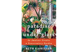 Paradise Under Glass: The Education of an Indoor Gardener