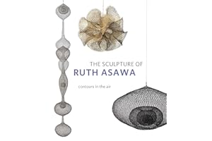 The Sculpture of Ruth Asawa, Second Edition: Contours in the Air