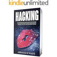Hacking: The Underground Guide to Computer Hacking, Including Wireless Networks, Security, Windows, Kali Linux and Penetration Testing