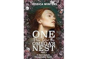 One Flew Over the Omega's Nest: Part One: A Dark Asylum Omegaverse Novel (TwistedVerse Book 1)