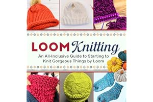 Loom Knitting: An All-Inclusive Guide to Starting to Knit Gorgeous Things by Loom