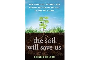 The Soil Will Save Us: How Scientists, Farmers, and Foodies Are Healing the Soil to Save the Planet