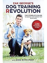Zak George's Dog Training Revolution: The Complete Guide to Raising the Perfect Pet with Love