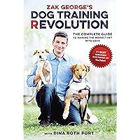 Zak George's Dog Training Revolution: The Complete Guide to Raising the Perfect Pet with Love