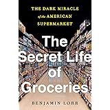 The Secret Life of Groceries: The Dark Miracle of the American Supermarket