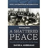 A Shattered Peace: Versailles 1919 and the Price We Pay Today