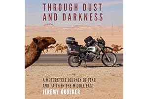 Through Dust and Darkness: A Motorcycle Journey of Fear and Faith in the Middle East