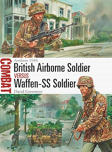 Download British Airborne Soldier vs Waffen-SS Soldier: Arnhem 1944 (Combat Book 42) (English Edition) PDF